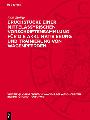cover image of Bruchstücke einer mittelassyrischen Vorschriftensammlung für die Akklimatisierung und Trainierung von Wagenpferden